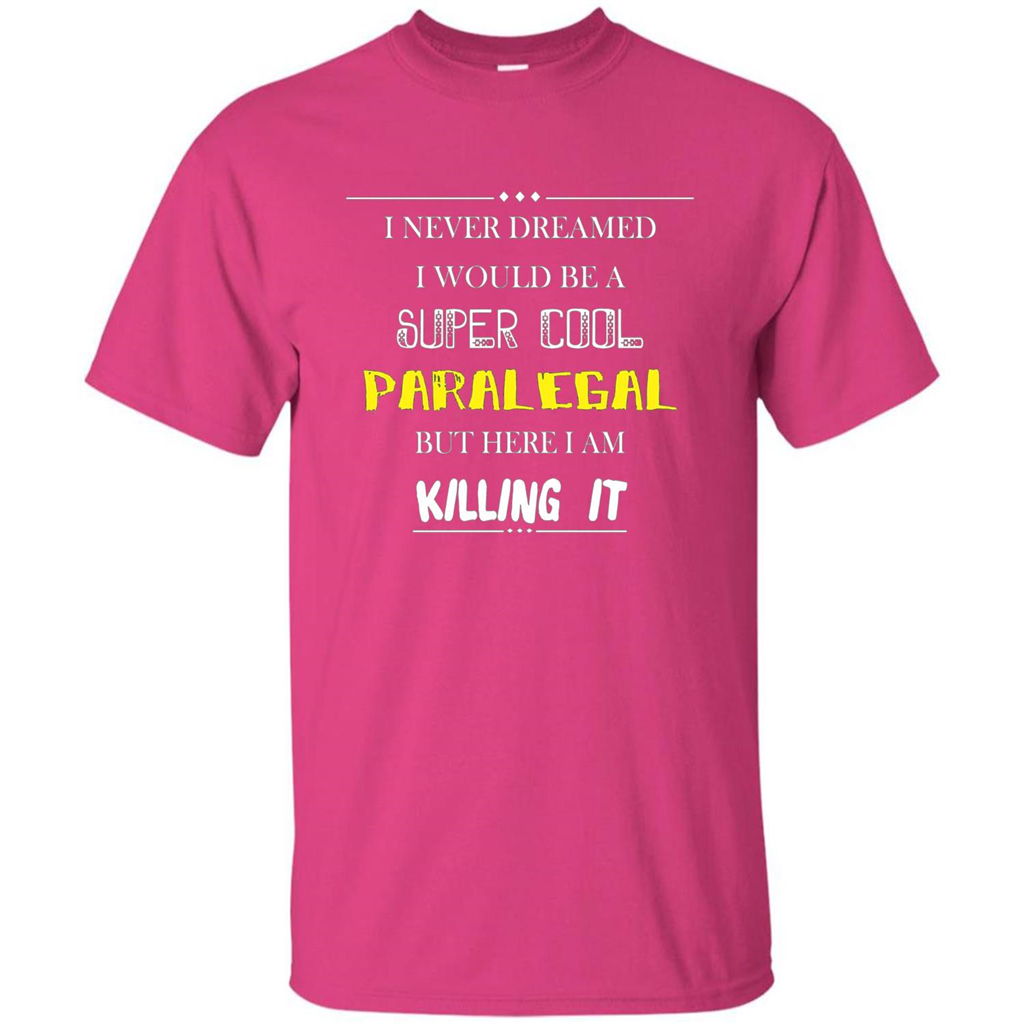 Paralegal - I Never Dreamed I Would Be A Super Cool T-shirt Heliconia