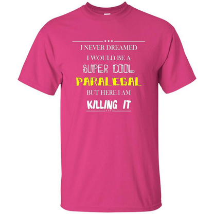 Paralegal - I Never Dreamed I Would Be A Super Cool T-shirt Heliconia