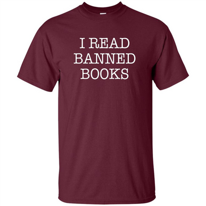 I Read Banned Books T-Shirt Maroon