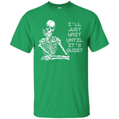 Teacher T-shirt I'll Just Wait Until It's Quiet T-shirt Irish Green