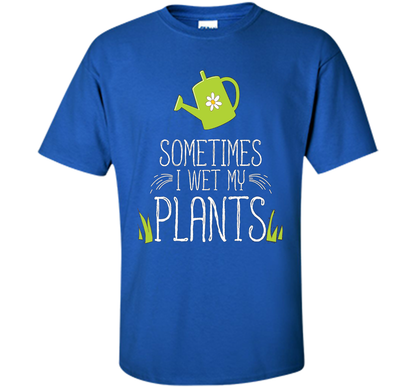 Planter T-shirt Sometimes I Wet My Plants T-shirt Royal