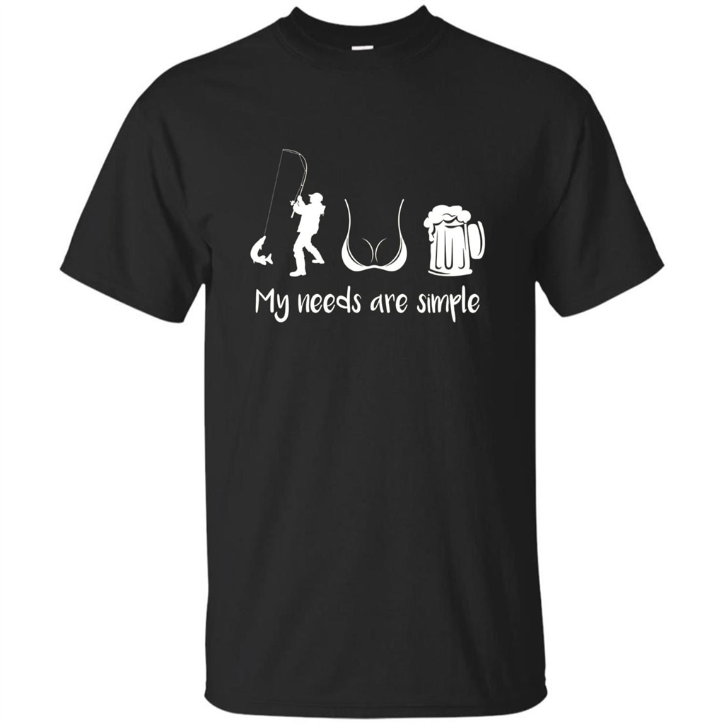 My Needs Are Simple T-shirt Funny Fishing Boobs Beer T-shirt Black