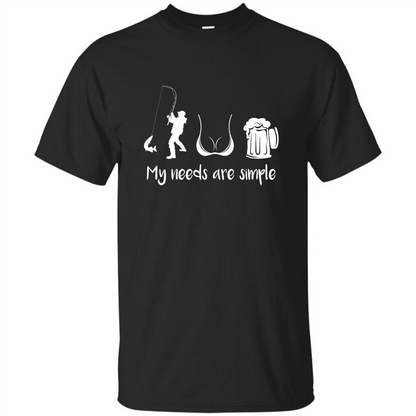 My Needs Are Simple T-shirt Funny Fishing Boobs Beer T-shirt Black