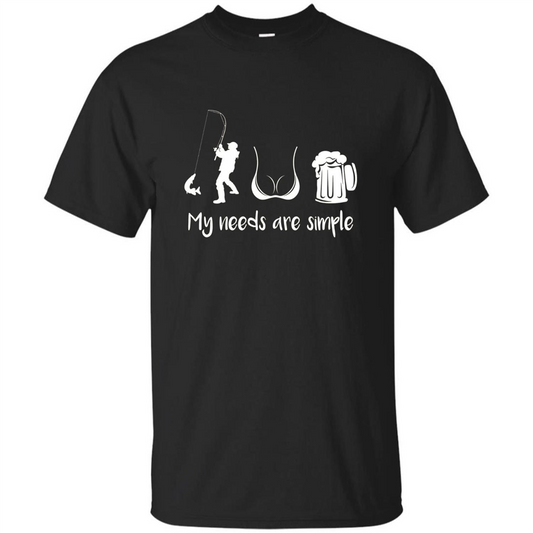 My Needs Are Simple T-shirt Funny Fishing Boobs Beer T-shirt Black