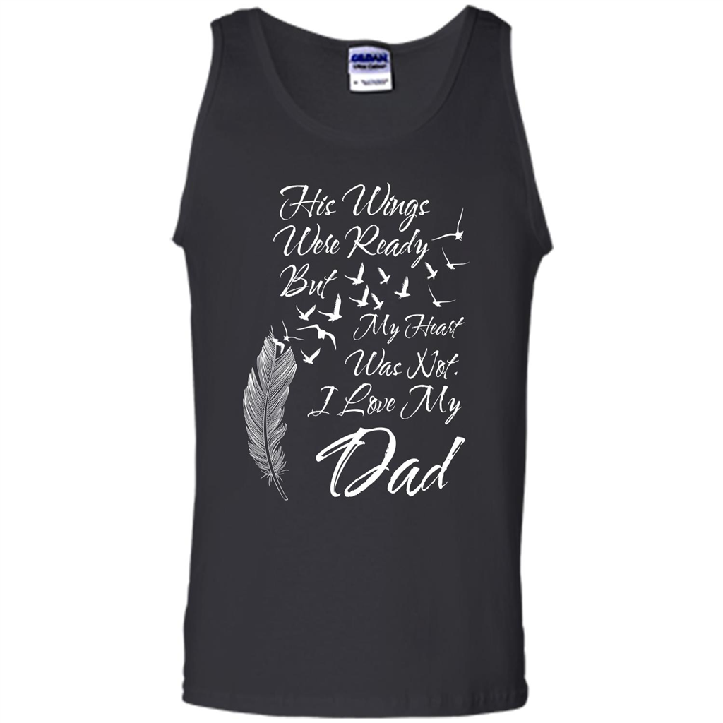 His Wings Were Ready But My Heart Was Not T-shirt I Love My Dad T-shirt Black