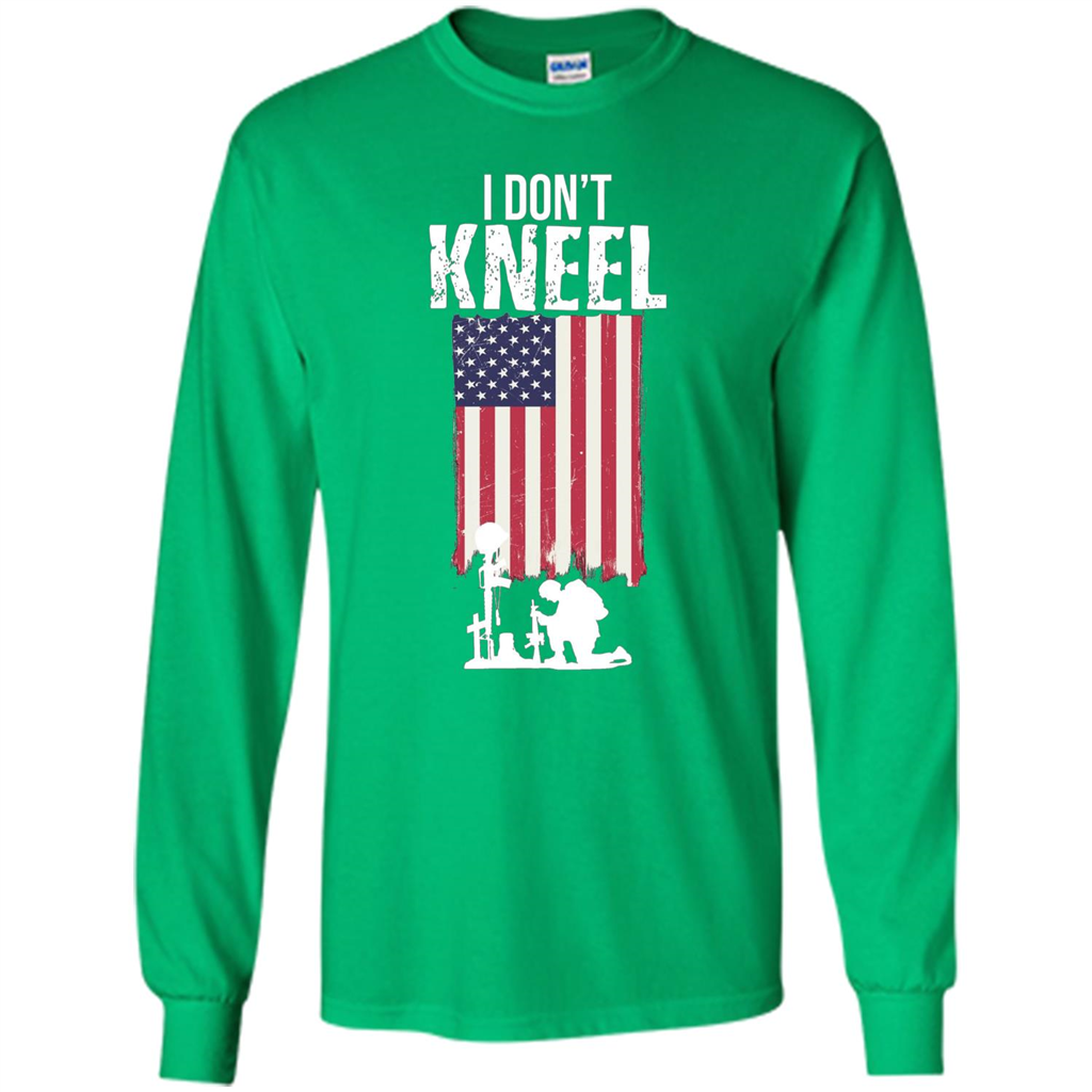 I Don't Kneel USA Flag T-Shirt Stand For The Flag Kneel For The Cross Irish Green