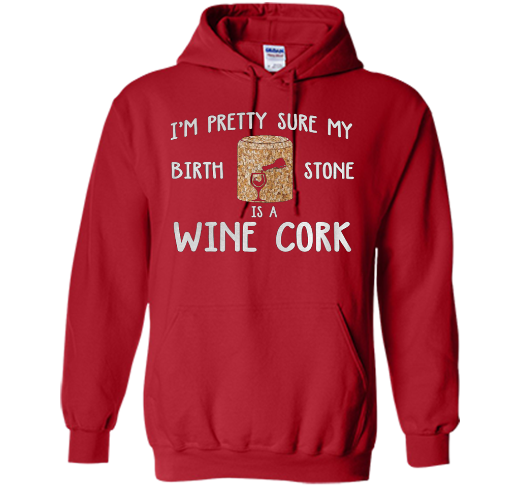 I'M PRETTY SURE MY BIRTH STONE IS A WINE CORK T-shirt Red