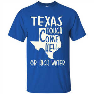 Texas Tough Come Hell Or High Water T-shirt