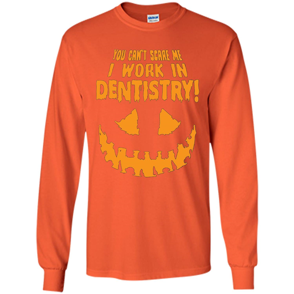 You Can't Scare me I Work in Dentistry Orange T-shirt Orange