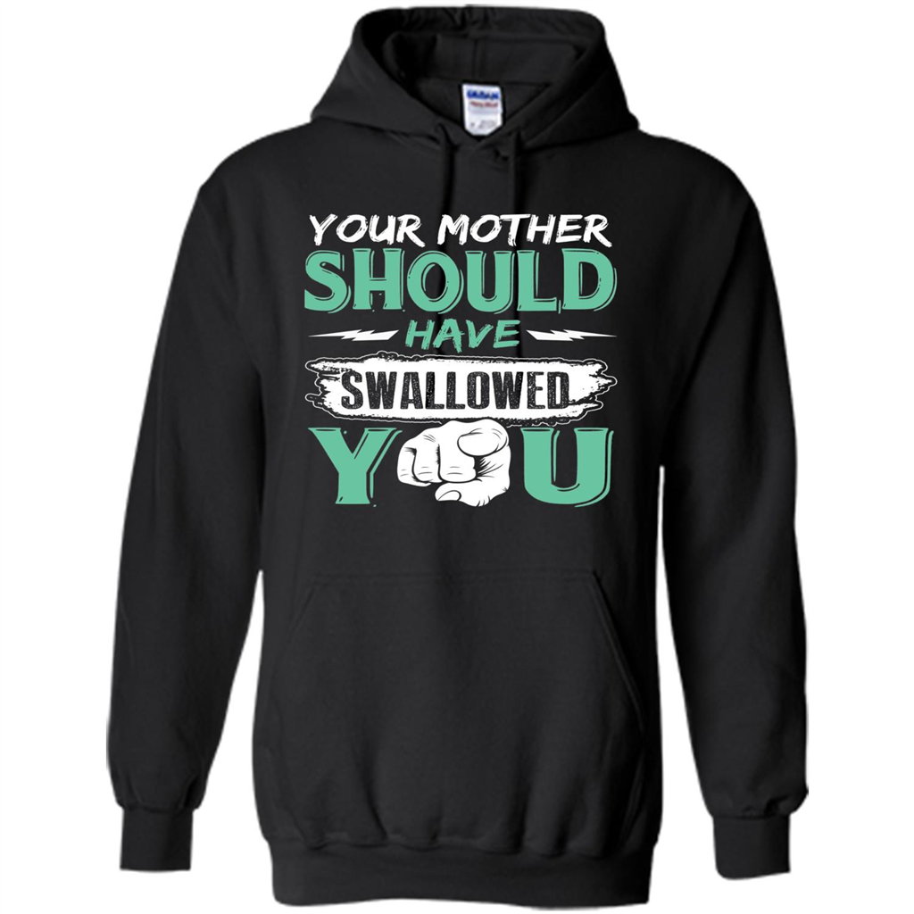 Your Mother Should Have Swallowed You Funny T-shirt Black
