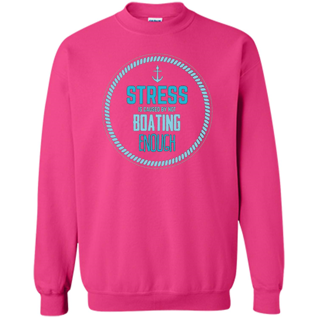 Stress Is Caused By Not Boating Enough Sailing T-Shirt Heliconia