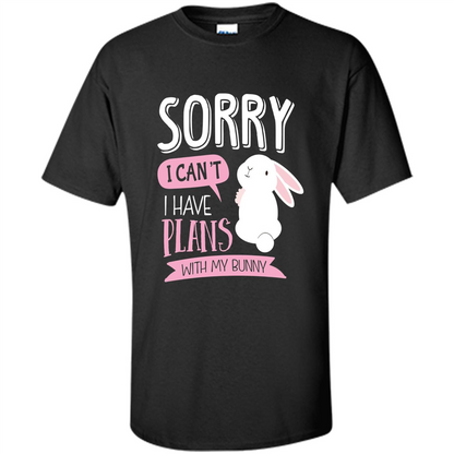 Sorry I Can't I Have Plans With My Bunny T-shirt Black
