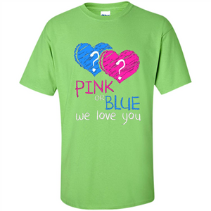 Pink or Blue We Love You Gender Reveal T-shirt