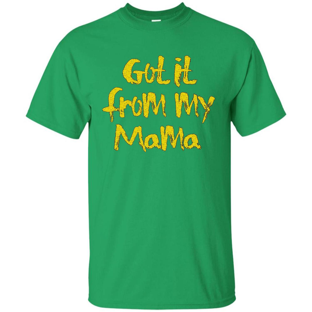 Got It From My Mama T-shirt Irish Green