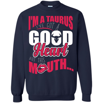 Taurus T-shirt Im A Taurus Ive Got A Good Heart