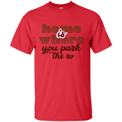 Home Is Where You Park The Rv T-shirt Red