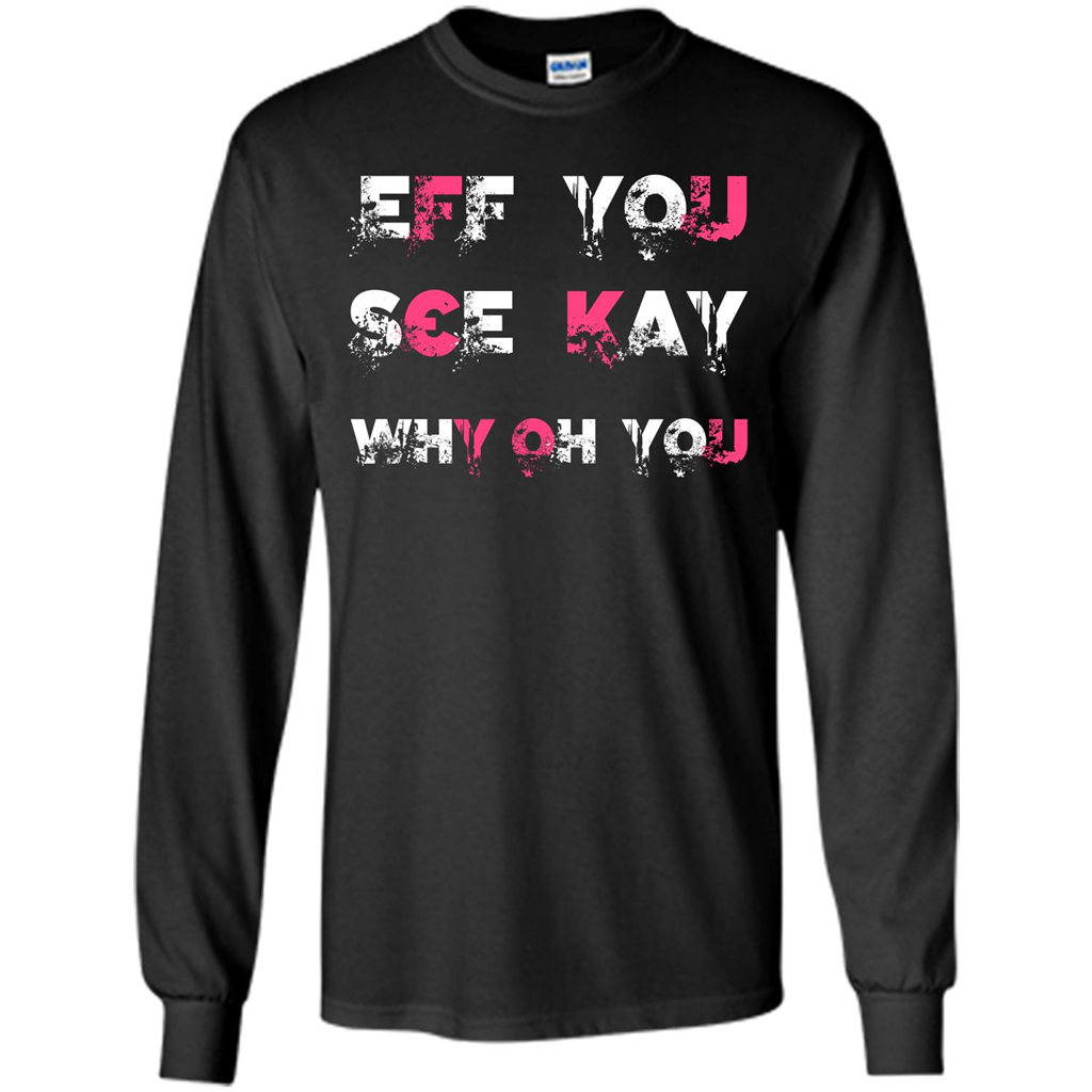 Funny T-shirt Eff You See Kay Why Oh You Black