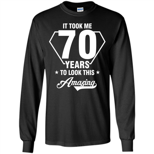 Birthday Gift T-shirt It Took Me 70 Years To Look This Amazing Black