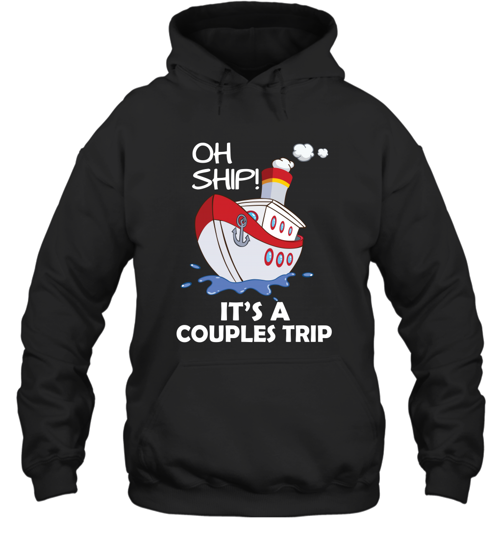 Oh Ship It's A Couples Trip Cruise Ship Hoodie Hoodie Black