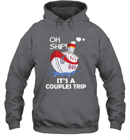 Oh Ship It's A Couples Trip Cruise Ship Hoodie Hoodie Dark Heather