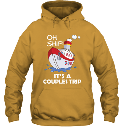 Oh Ship It's A Couples Trip Cruise Ship Hoodie Hoodie Gold