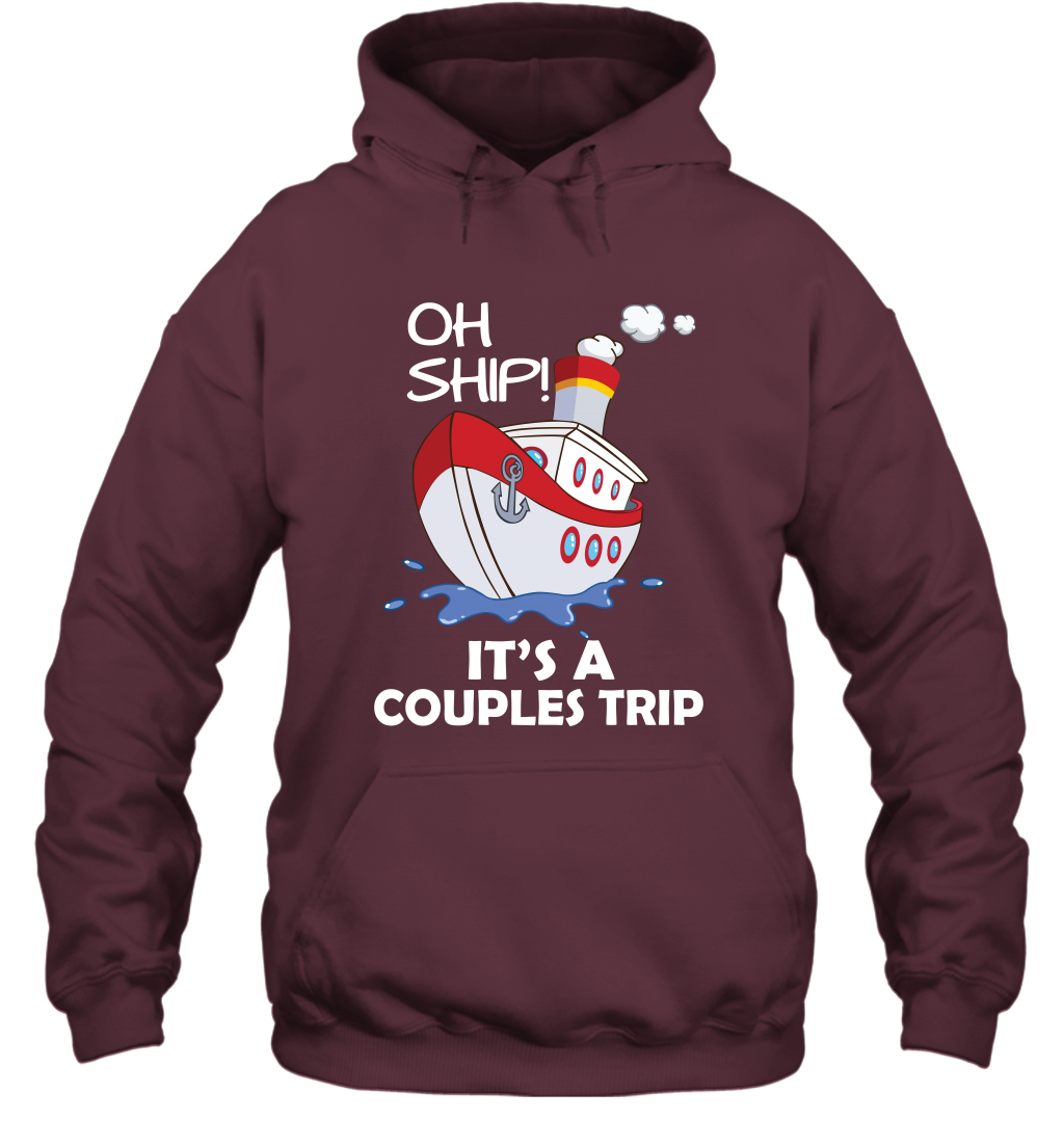 Oh Ship It's A Couples Trip Cruise Ship Hoodie Hoodie Maroon
