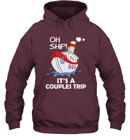 Oh Ship It's A Couples Trip Cruise Ship Hoodie Hoodie Maroon