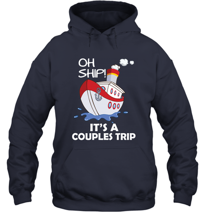Oh Ship It's A Couples Trip Cruise Ship Hoodie Hoodie Navy