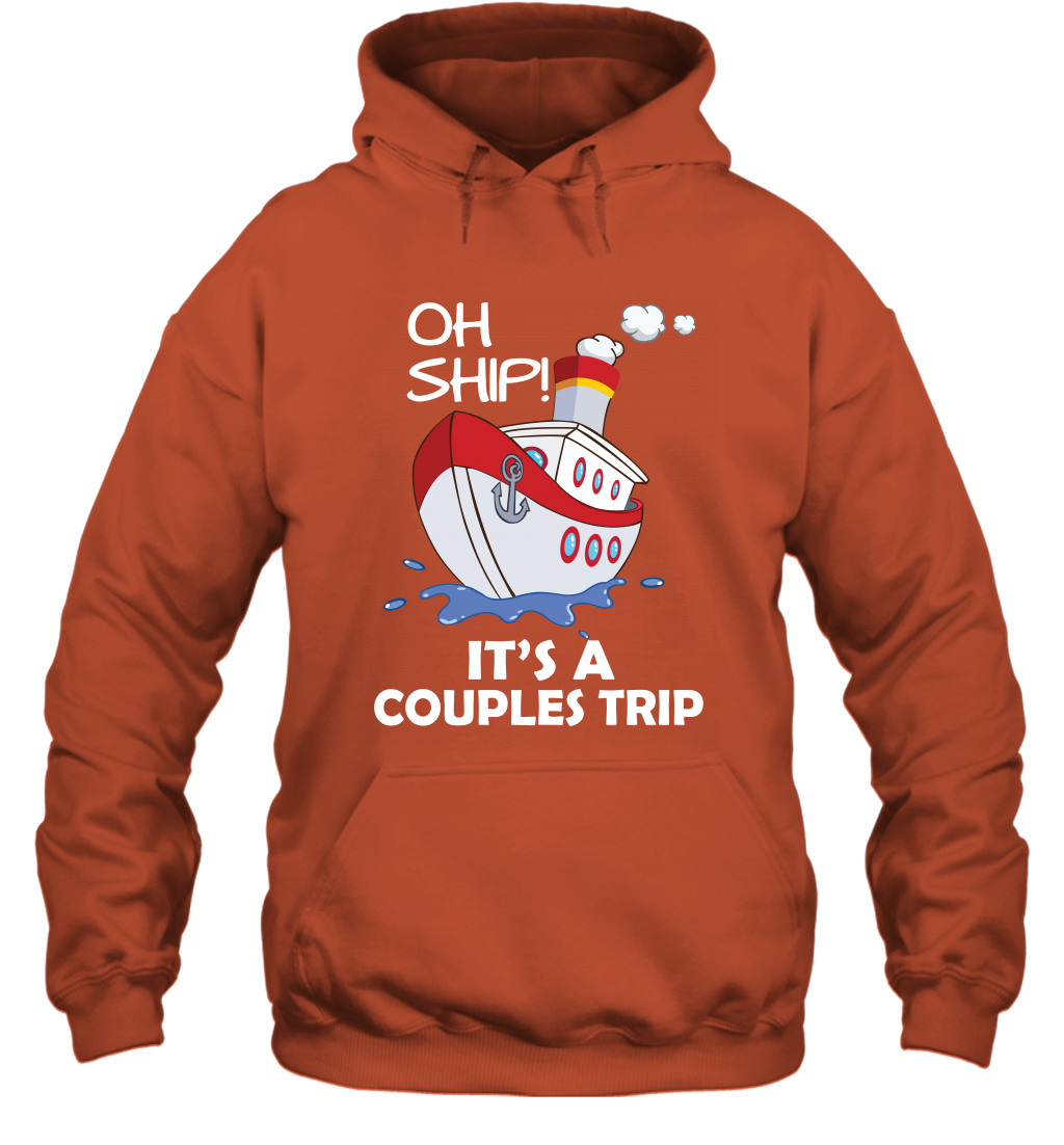 Oh Ship It's A Couples Trip Cruise Ship Hoodie Hoodie Orange
