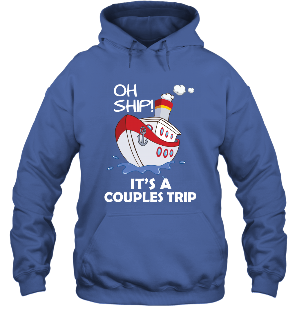 Oh Ship It's A Couples Trip Cruise Ship Hoodie Hoodie Royal