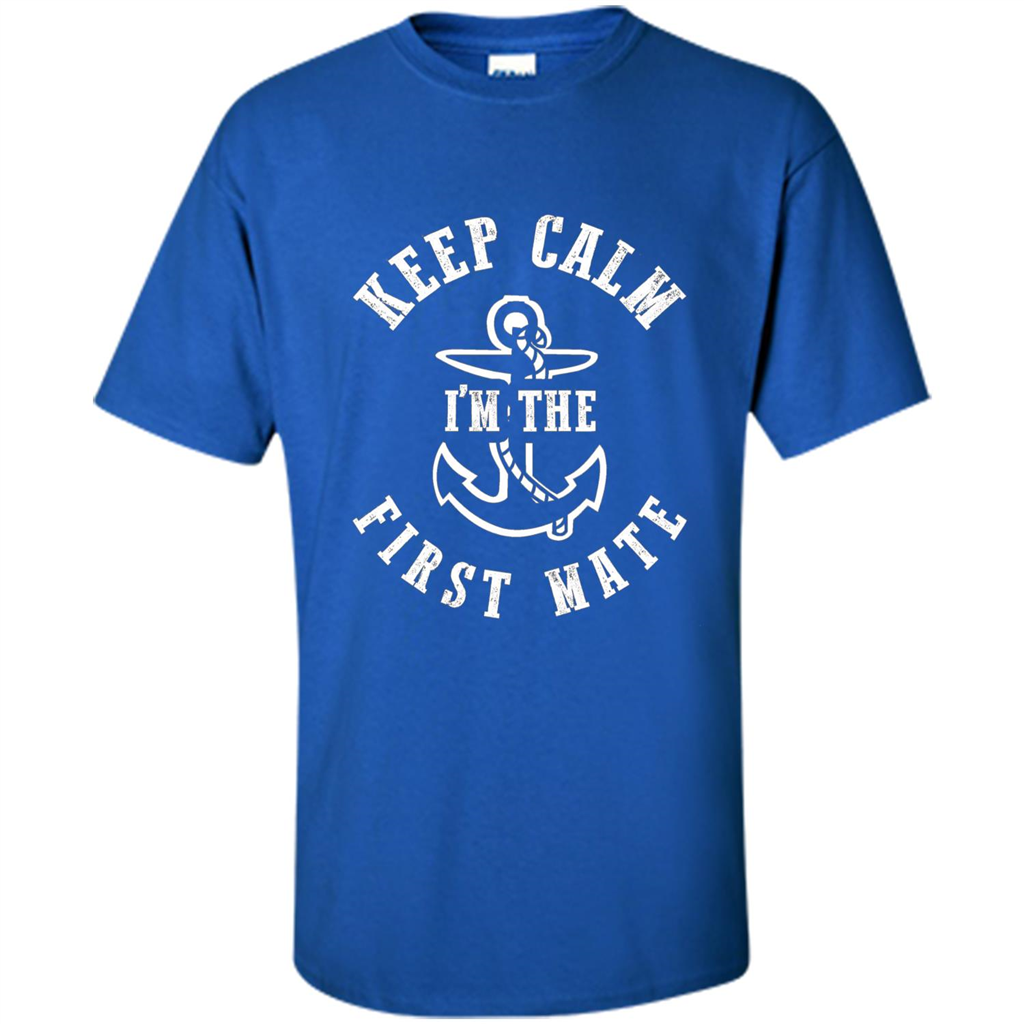 Boat Captain T-shirt Keep Calm I'm The First Mate Royal
