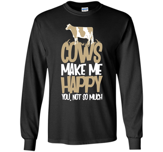 Cows Make Me Happy You Not So Much T-Shirt t-shirt Black