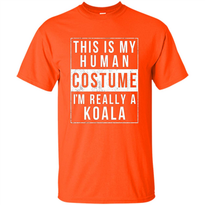 This Is My Human Costume I'm Really A Koala T-shirt Orange