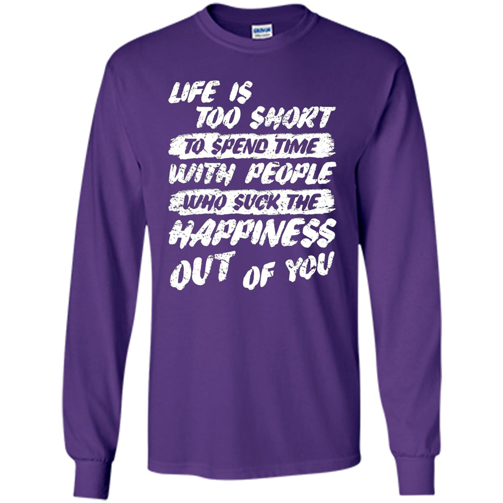 Life Is Too Short To Spend Time People Suck The Happiness T-shirt Purple
