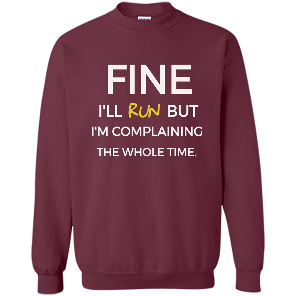 Fine I'll Run But I'm Complaining The Whole Time T-shirt Maroon