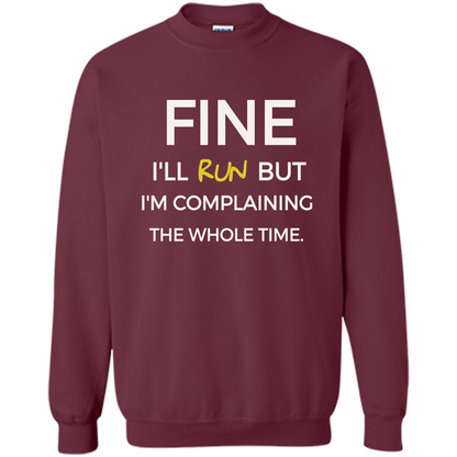 Fine I'll Run But I'm Complaining The Whole Time T-shirt Maroon