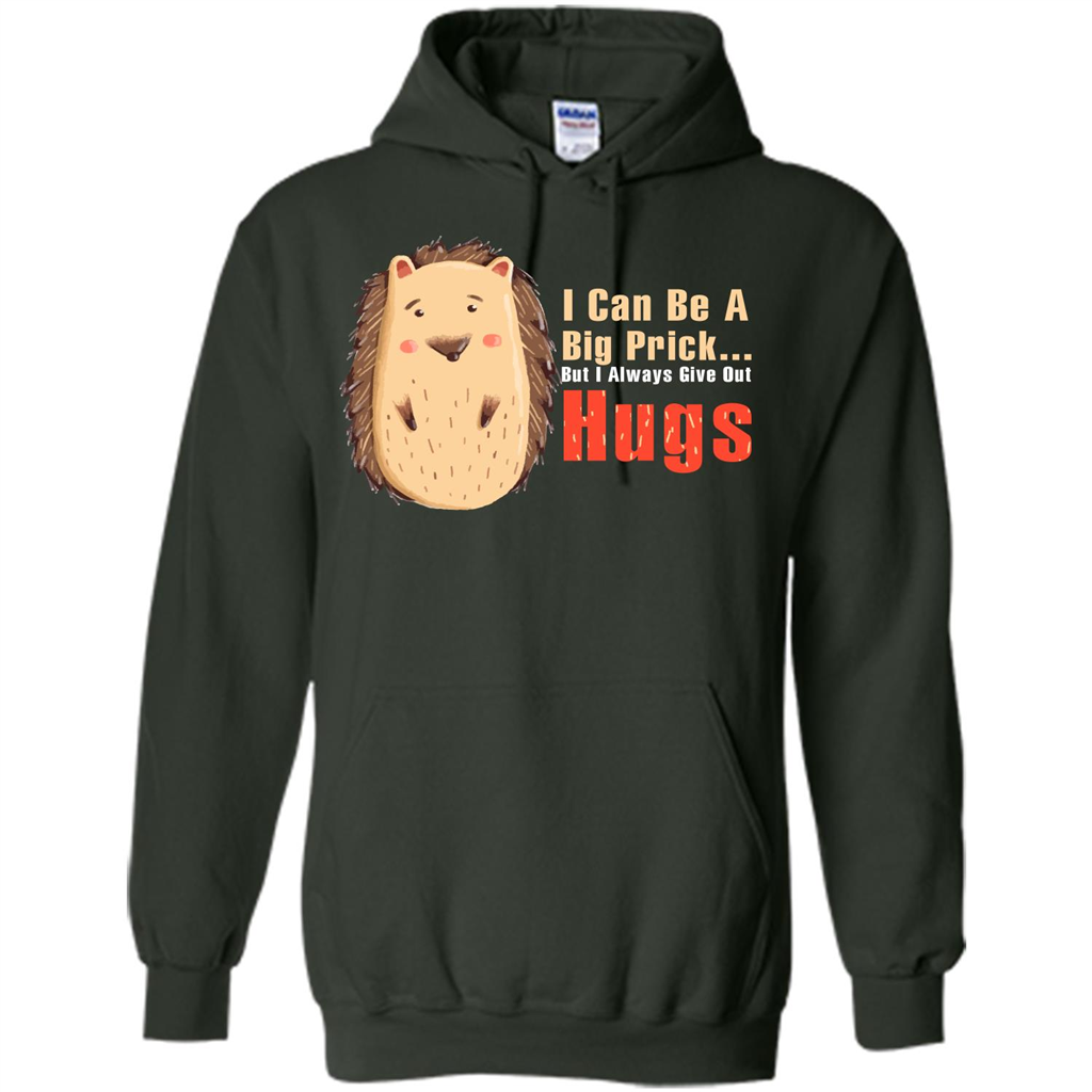 Cute Porcupine. I Can Be A Big Prick But I Always Give Out Hugs T-shirt Forest Green