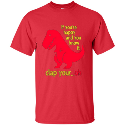 T-Rex If You'Re Happy You Know It Clap Your Oh T-shirt Red