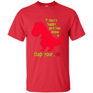 T-Rex If You'Re Happy You Know It Clap Your Oh T-shirt