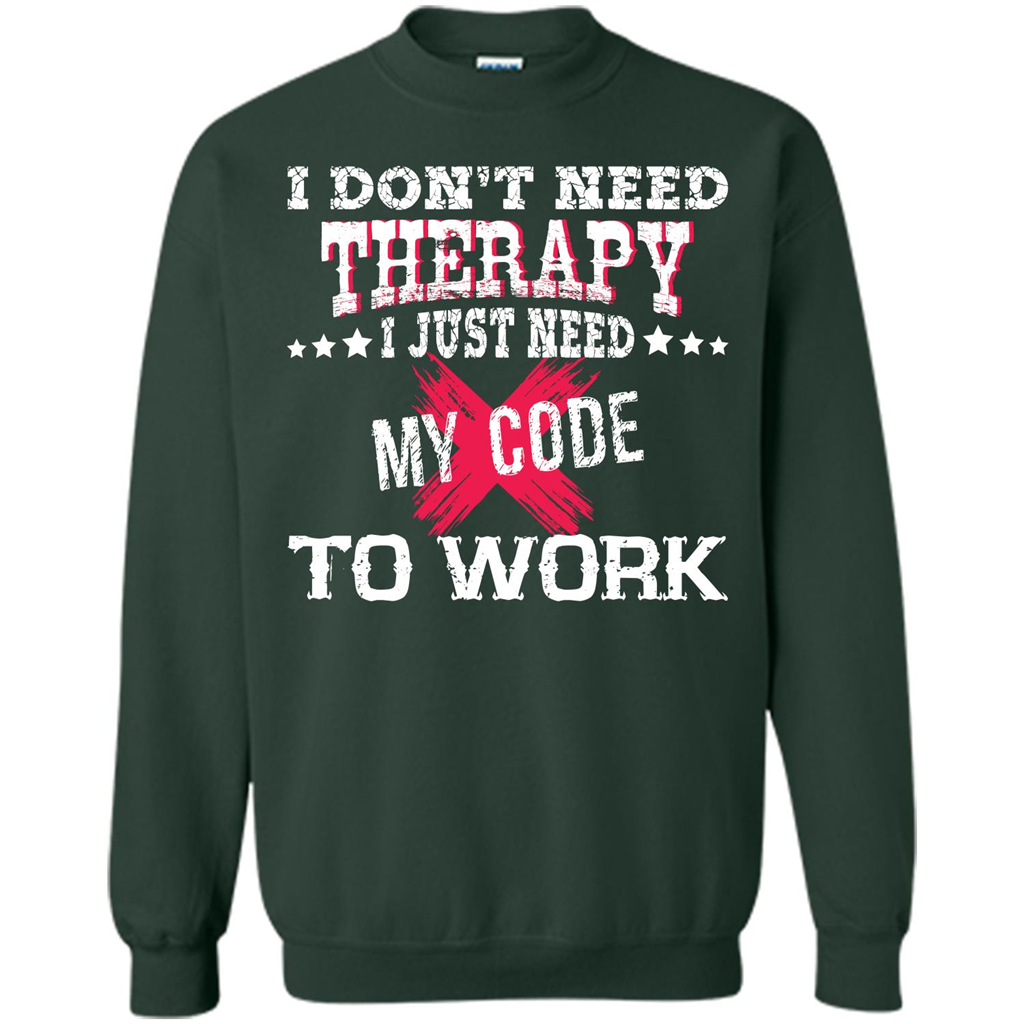 Programmer T-shirt I Just Need My Code To Work Forest Green