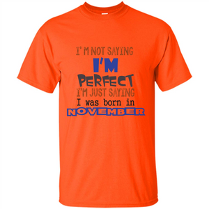 I'M Not Saying I Am Perfect I'M Just Saying I Was Born In November