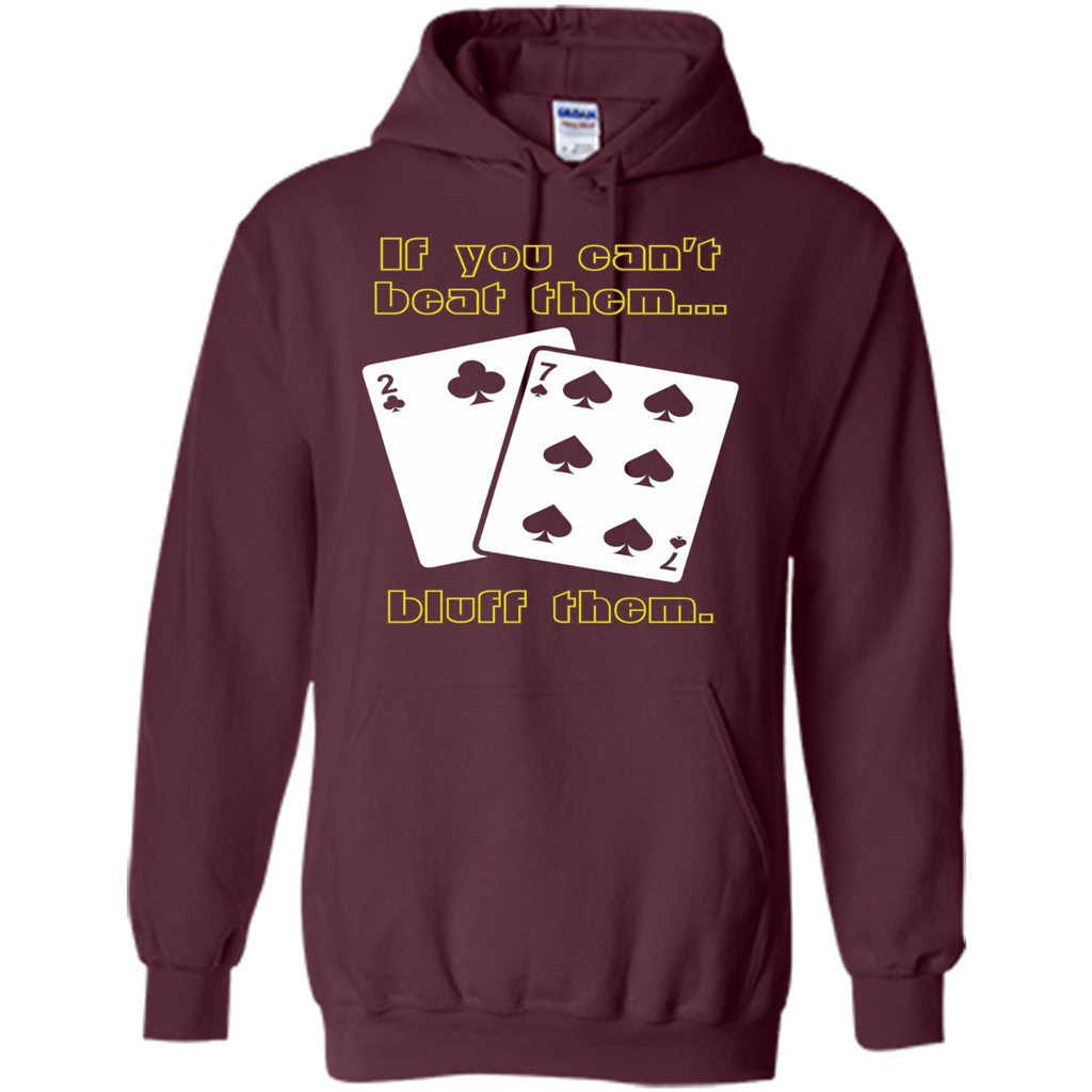 Funny Poker T-shirt If You Can't Beat Them Bluff Them Maroon
