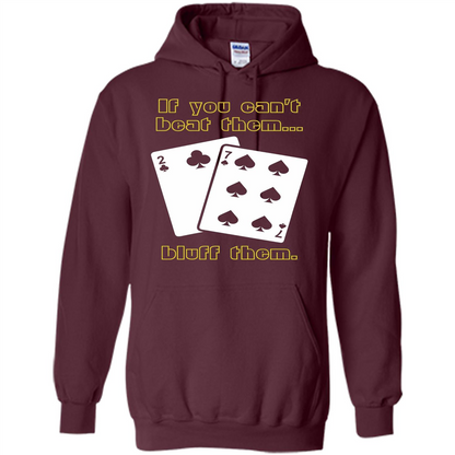 Funny Poker T-shirt If You Can't Beat Them Bluff Them Maroon