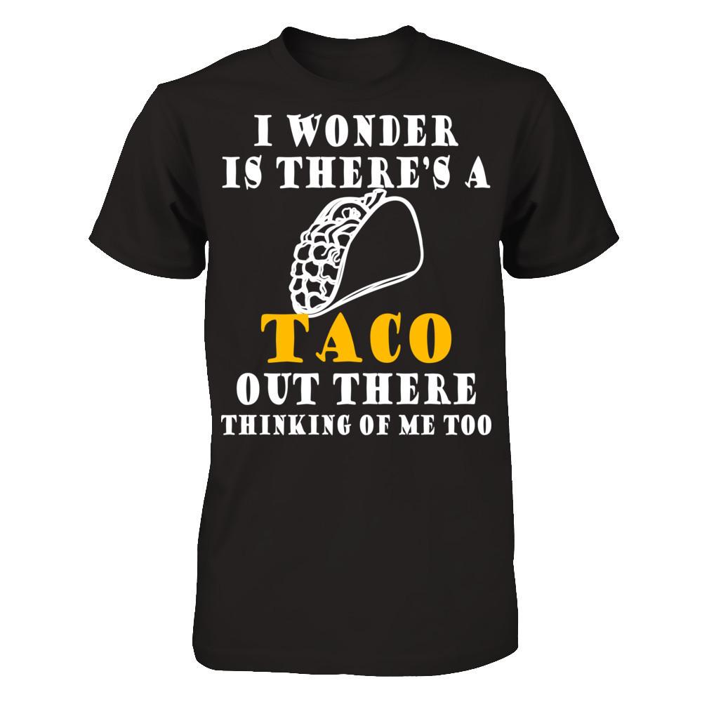 I Wonder If There's A Taco Out There Thinking Of Me Too T-shirt Gildan - Short Sleeve Tee Black