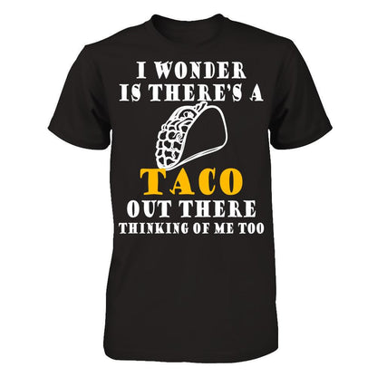 I Wonder If There's A Taco Out There Thinking Of Me Too T-shirt Gildan - Short Sleeve Tee Black