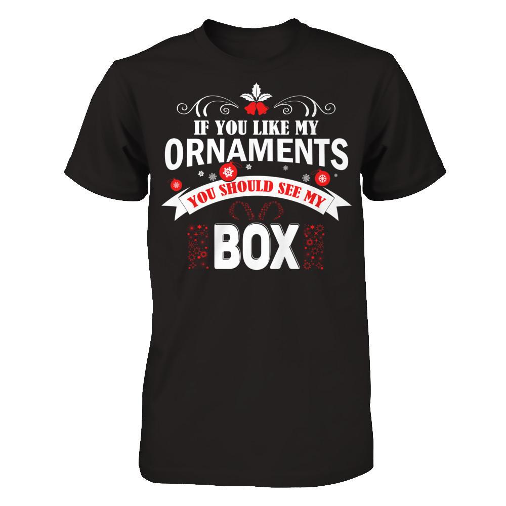 If You Like My Ornaments You Should See My Box Next Level - Unisex Fitted Tee Black