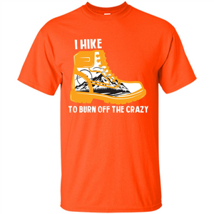 Hiker T-shirt I Hike To Burn Off The Crazy T-shirt