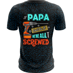 If Papa Can't Fix It We're All Screwed Unisex 3D T-shirt