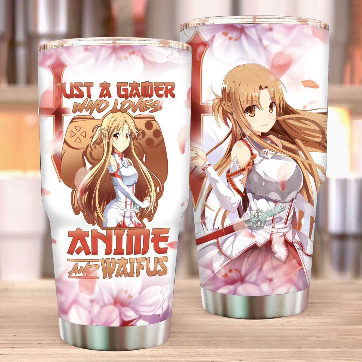 Just A Gamer Who Loves Anime and Waifus Asuna Sword Art Online Tumbler 30oz