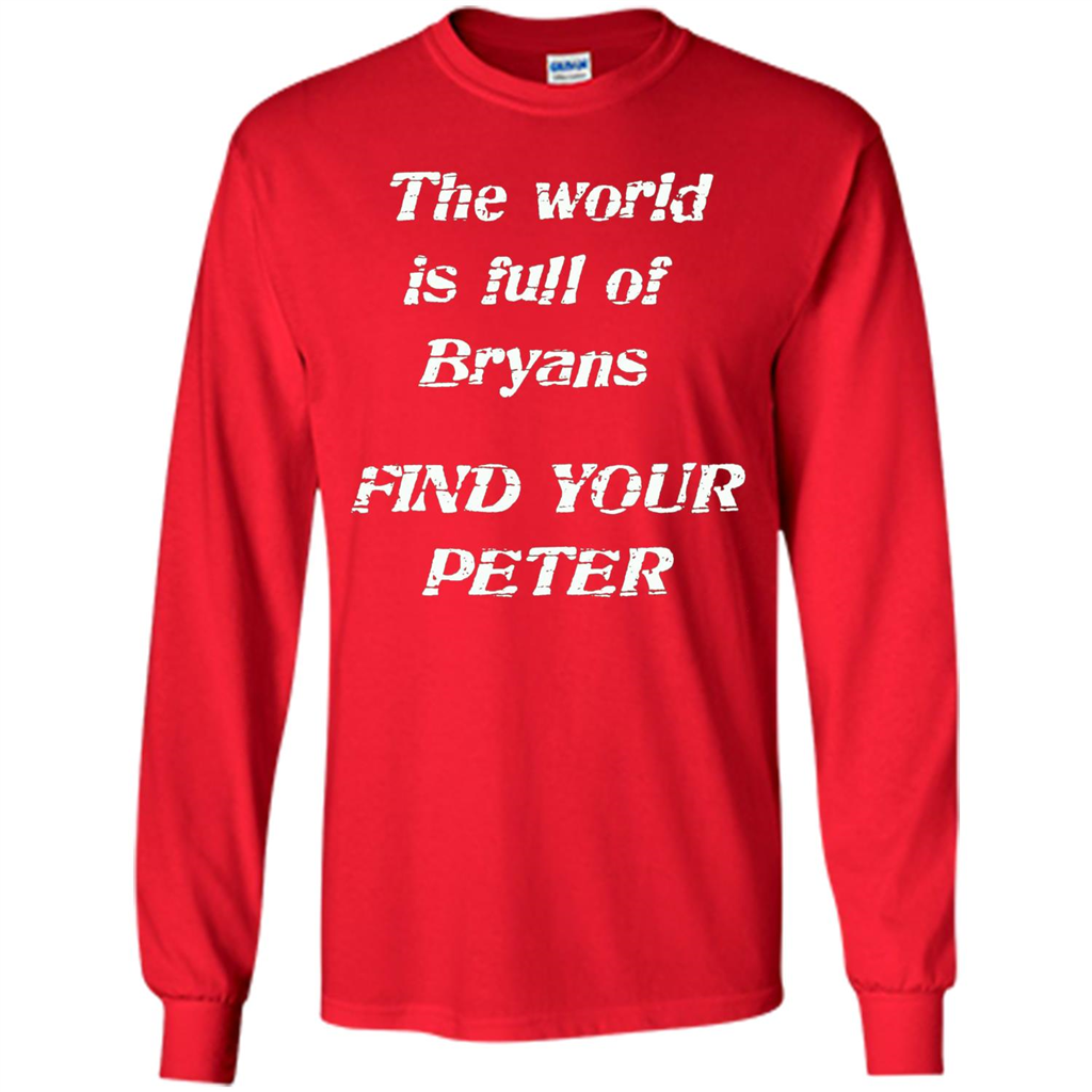 The World Is Full Of Bryans Find Your Peter True Love T-shirt Red